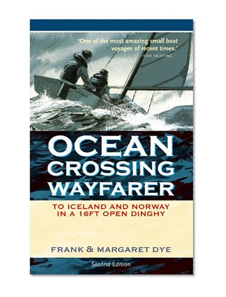 Ocean Crossing Wayfarer: To Iceland and Norway in a 16ft Open Dinghy