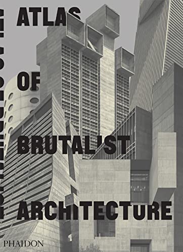 Book Cover Atlas of Brutalist Architecture : New York Times Best Art Book of 2018