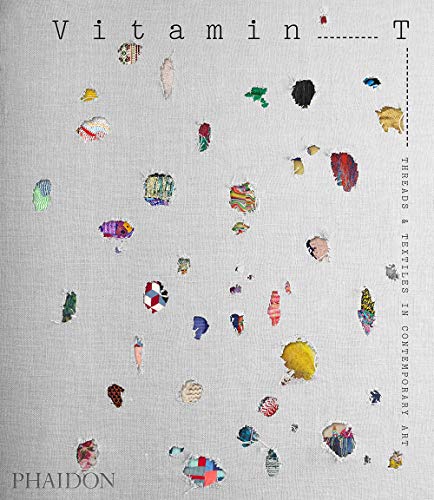 Book Cover Vitamin T: Threads and Textiles in Contemporary Art