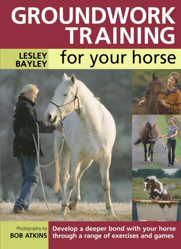 Book Cover Groundwork Training for your Horse: Develop a Deeper Bond with Your Horse Through a Range of Exercises and Games