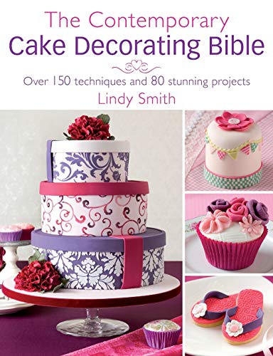Book Cover The Contemporary Cake Decorating Bible: Over 150 techniques and 80 stunning projects