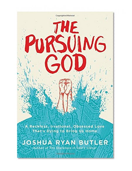 Book Cover The Pursuing God: A Reckless, Irrational, Obsessed Love That's Dying to Bring Us Home