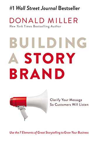 Book Cover Building a StoryBrand: Clarify Your Message So Customers Will Listen