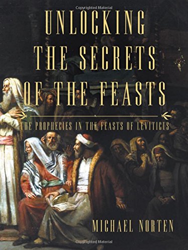 Book Cover Unlocking the Secrets of the Feasts: The Prophecies in the Feasts of Leviticus