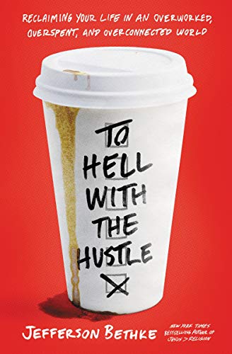 Book Cover To Hell with the Hustle: Reclaiming Your Life in an Overworked, Overspent, and Overconnected World