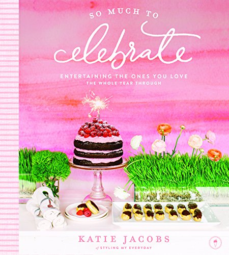Book Cover So Much To Celebrate: Entertaining the Ones You Love the Whole Year Through