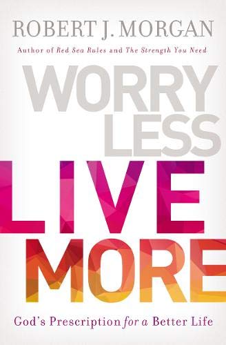 Book Cover Worry Less, Live More: Godâ€™s Prescription for a Better Life