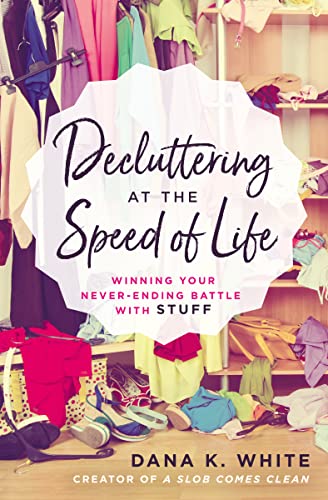 Book Cover Decluttering at the Speed of Life: Winning Your Never-Ending Battle with Stuff