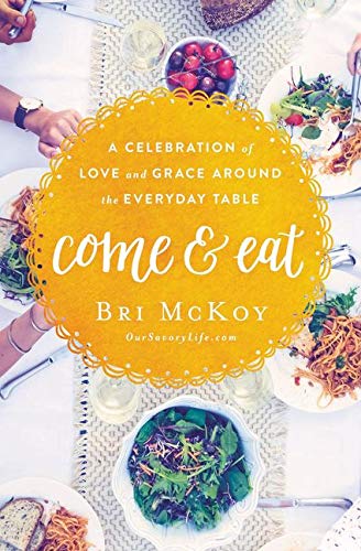 Book Cover Come and Eat: A Celebration of Love and Grace Around the Everyday Table