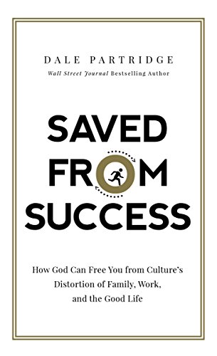 Book Cover Saved from Success: How God Can Free You from Cultureâ€™s Distortion of Family, Work, and the Good Life