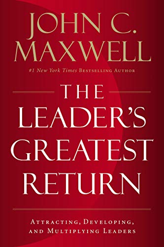 Book Cover The Leader's Greatest Return: Attracting, Developing, and Multiplying Leaders