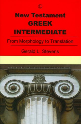 New Testament Greek Intermediate: From Morphology to Translation
