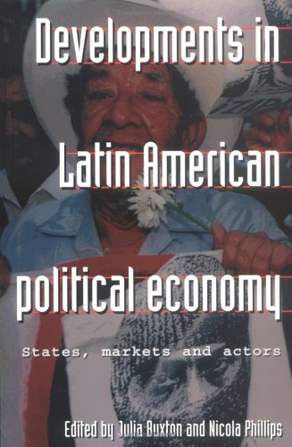 Developments in Latin American Political Economy: States, Markets and Actors