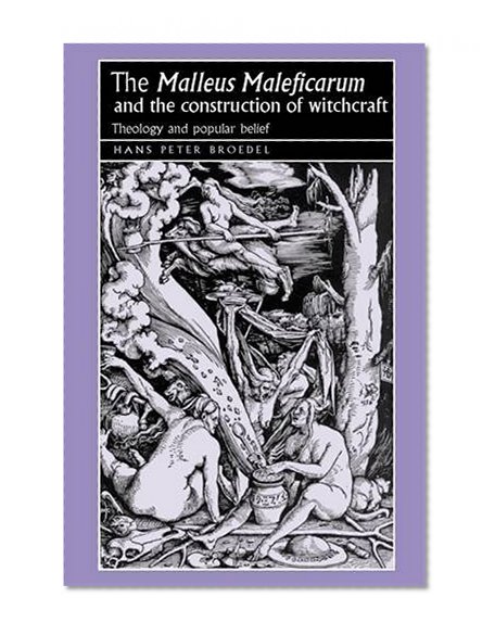 Book Cover The Malleus Maleficarum and the Construction of Witchcraft (Studies in Early Modern European History)