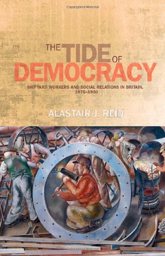 The Tide of Democracy: Shipyard Workers and Social Relations in Britain, 1870-1950