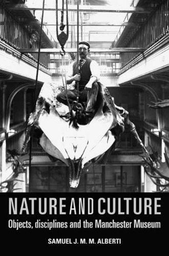 Nature and Culture: Objects, Disciplines and the Manchester Museum (Politics, Culture & Society in)