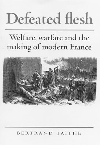 Defeated Flesh: Welfare, Warfare and the Making of Modern France