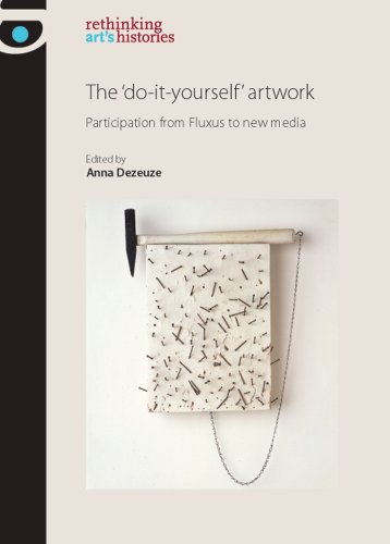 The 'Do-it-Yourself' Artwork: Participation from Fluxus to New Media (Rethinking Art's Histories)