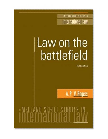 Law on the battlefield: Third edition (Melland Schill Studies in International Law MUP)