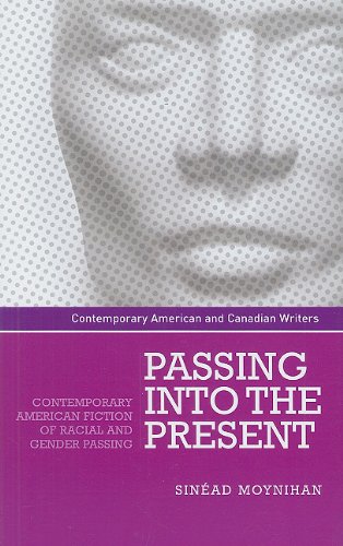 Passing into the Present: Contemporary American Fiction of Racial and Gender Passing (Contemporary American and Canadian Novelists)