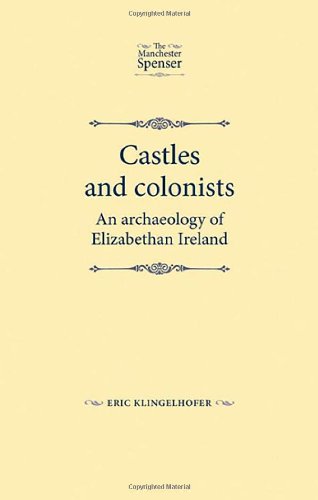 Castles and Colonists: An Archaeology of Elizabethan Ireland (Manchester Spenser)