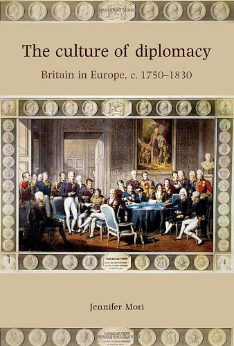 The Culture of Diplomacy: Britain in Europe, c. 1750-1830