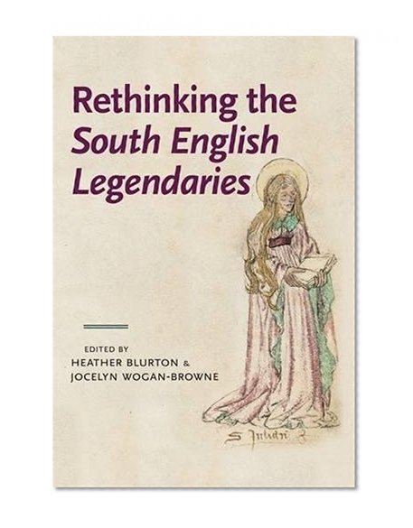 Rethinking the South English Legendaries (Manchester Medieval Literature and Culture MUP)
