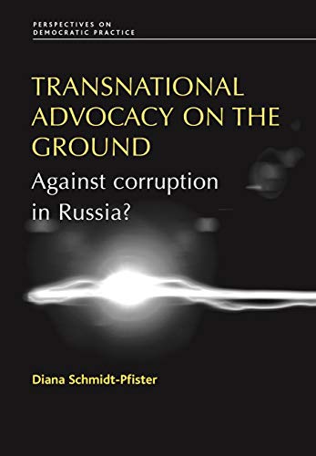 Transnational Advocacy on the Ground: Against corruption in Russia? (Perspectives on Democratic Practice)