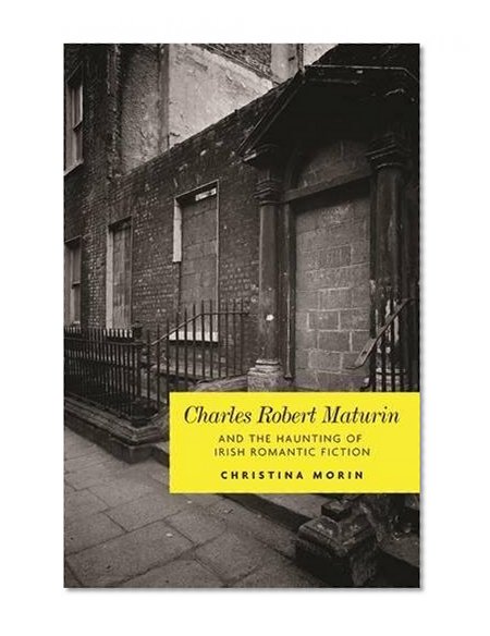 Charles Robert Maturin and the Haunting of Irish Romantic Fiction