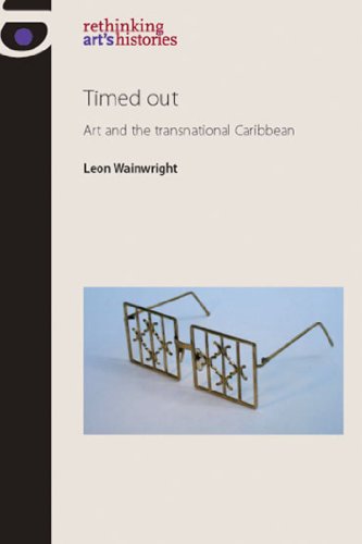 Timed Out: Art and the Transnational Caribbean (Rethinking Art's Histories)