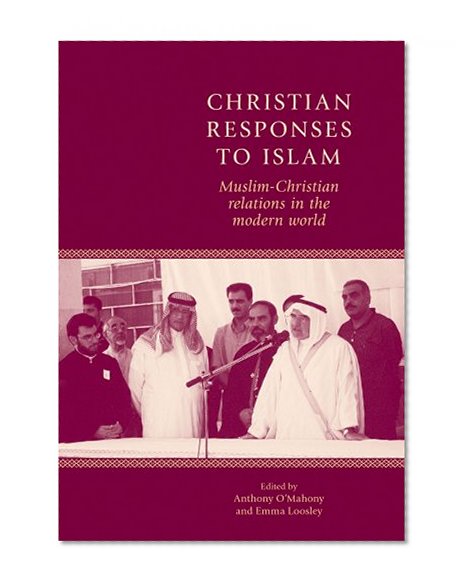 Christian responses to Islam: Muslim-Christian relations in the modern world