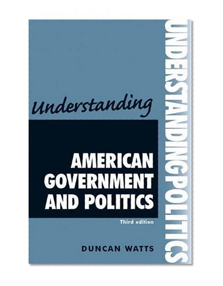 Understanding American government and politics (Understanding Politics MUP)