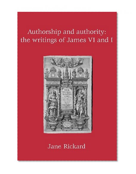 Authorship and Authority: The Writings of James VI and I