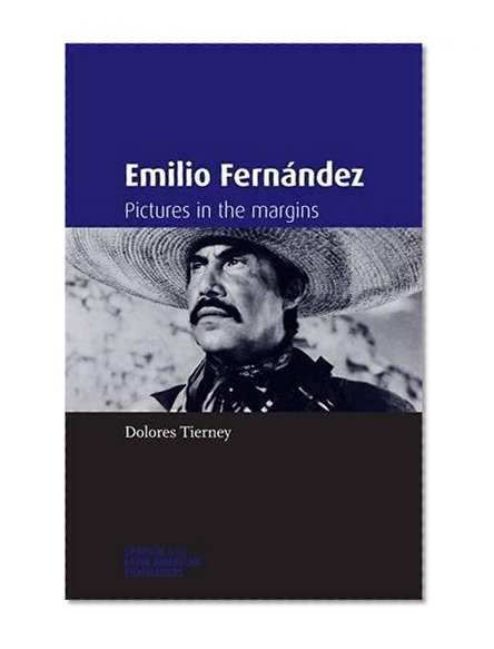 Emilio Fernández: Pictures in the margins (Spanish and Latin American Filmmakers MUP)