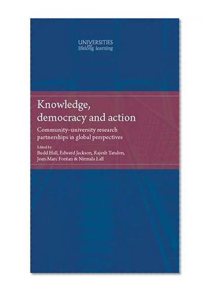Knowledge, democracy and action: Community-university research partnerships in global perspectives (Universities and Lifelong Learning MUP)