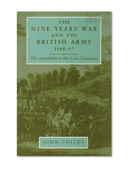 The Nine Years' War and the British Army 1688-97: The Operations in the Low Countries