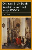 Orangism in the Dutch Republic in Word and Image, 1650-75 (Studies in Early Modern European History)