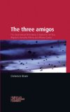 The Three Amigos: The Transnational Filmmaking of Guillermo del Toro, Alejandro GonzÃ¡lez IÃ±Ã¡rritu, and Alfonso CuarÃ³n (Spanish and Latin American Film)