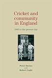 Cricket and Community in England: 1800 to the Present Day