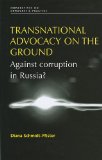 Transnational Advocacy on the Ground: Against corruption in Russia? (Perspectives on Democratic Practice)