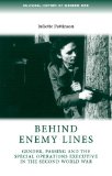 Behind Enemy Lines: Gender, passing and the Special Operations Executive in the Second World War (Cultural History of Modern War MUP)