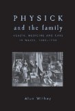 Physick and the family: Health, medicine and care in Wales, 1600-1750