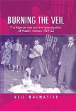 Burning the veil: The Algerian war and the 'emancipation' of Muslim women, 1954-62