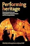 Performing Heritage: Research, Practice and Innovation in Museum Theatre and Live Interpretation