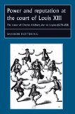 Power and Reputation at the Court of Louis XIII: The Career of Charles D'Albert, duc de Luynes (1578-1621) (Studies in Early Modern European History)