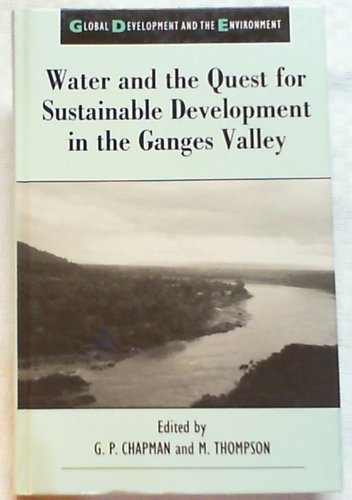 Water and the Quest for Sustainable Development in the Ganges Valley (Global Development and the Environment)