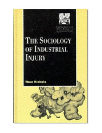 The Sociology of Industrial Injury (Employment and Work Relations in Context Series)