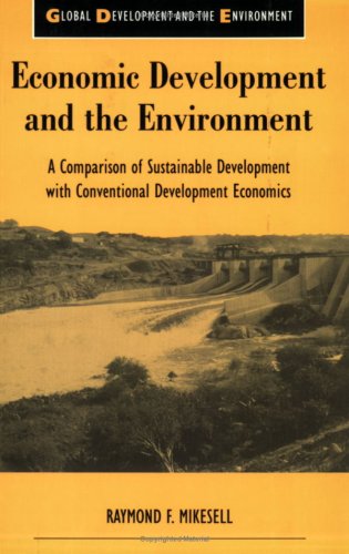 Economic Development and the Environment: A Comparison of Sustainable Development with Conventional Development Economics (Global Development and Th)