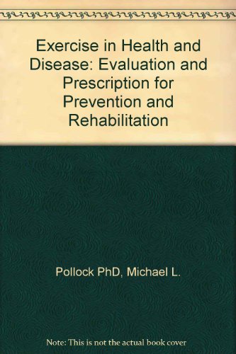Exercise in Health and Disease: Evaluation and Prescription for Prevention and Rehabilitation