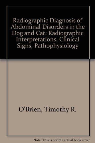 Radiographic diagnosis of abdominal disorders in the dog and cat: Radiographic interpretation, clinical signs, pathophysiology